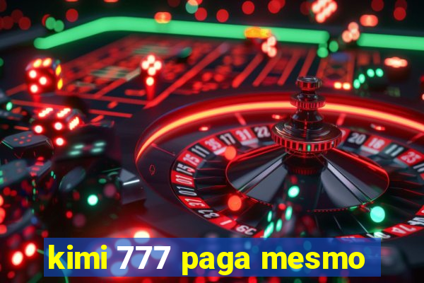 kimi 777 paga mesmo